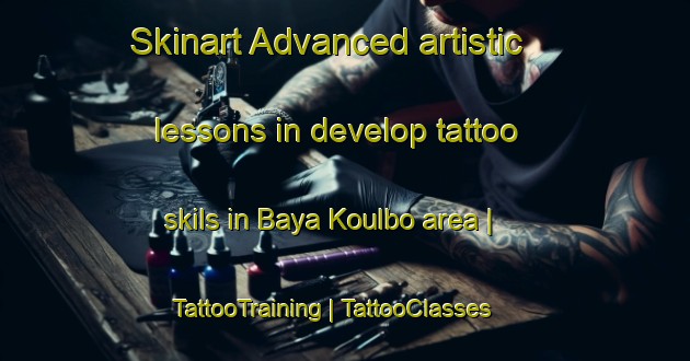 Skinart Advanced artistic lessons in develop tattoo skils in Baya Koulbo area | TattooTraining | TattooClasses | SkinartTraining-Chad